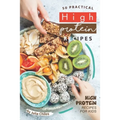 50 Practical High Protein Recipes: High Protein Recipes for Kids - Paperback