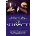 The Collected Supernatural and Weird Fiction of Mrs Molesworth-Including Two Novelettes, 'Unexplained' and 'The Shadow in the Moonlight, ' and Thirtee - Hardcover