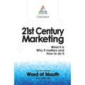 21st Century Marketing: What it is, Why it matters and How to do it: How to Generate Word of Mouth in the Digital Age - Paperback