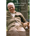 Walker Percy Remembered: A Portrait in the Words of Those Who Knew Him - Paperback