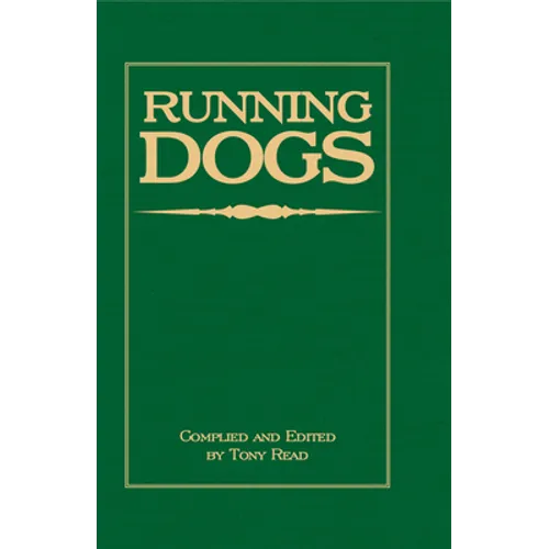 Running Dogs - Or, Dogs That Hunt By Sight - The Early History, Origins, Breeding & Management Of Greyhounds, Whippets, Irish Wolfhounds, Deerhounds, - Hardcover