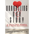 Unraveling Our Story: A Voice for Women in a Porn Addiction - Hardcover