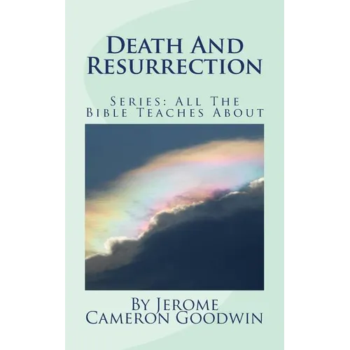 Death And Resurrection: All The Bible Teaches About - Paperback