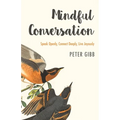 Mindful Conversation: Speak Openly, Connect Deeply, Live Joyously - Paperback