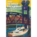 Under the Bridge Backwards: My Marriage, My Family, and Alzheimer's - Paperback