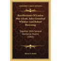 Recollections Of Louisa May Alcott, John Greenleaf Whittier And Robert Browning: Together With Several Memorial Poems (1893) - Paperback
