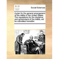 A plan for the general arrangement of the militia of the United States. The regulations for the discipline and government of the militia, will be subm - Paperback