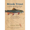 Brook Trout & the Writing Life: The Intermingling of Fishing and Writing in a Novelist's Life - Paperback
