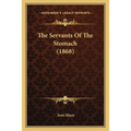 The Servants Of The Stomach (1868) - Paperback