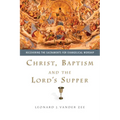 Christ, Baptism and the Lord's Supper: Recovering the Sacraments for Evangelical Worship - Paperback