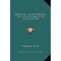 Biblical Allegorism: A Key to the Mysteries of the Kingdom of God - Hardcover