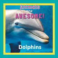Animals Are Awesome!: Dolphins - Paperback