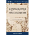 An Address to the Public Explaining the Motives Which Have Hitherto Delayed the Publication of the Memoirs of the Countess de Valois de la Motte; Whic - Hardcover
