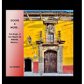 Doors & More...: The Magic of San Miguel de Allende, Mexico,, - Hardcover