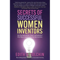 Secrets of Successful Women Inventors: How They Swam with the Sharks and Hundreds of Other Ways to Commercialize Your Own Inventions - Paperback