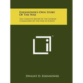 Eisenhower's Own Story Of The War: The Complete Report By The Supreme Commander On The War In Europe - Paperback