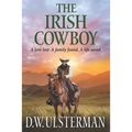 The Irish Cowboy: A love lost. A family found. A life saved. - Paperback
