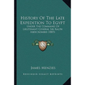 History Of The Late Expedition To Egypt: Under The Command Of Lieutenant General Sir Ralph Abercrombie (1803) - Paperback