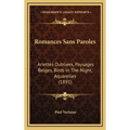 Romances Sans Paroles: Ariettes Oubliees, Paysages Belges, Birds In The Night, Aquarelles (1891) - Hardcover