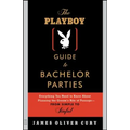 The Playboy Guide to Bachelor Parties: Everything You Need to Know about Planning the Groom's Rite of Passage-From Simple to Sinful - Paperback