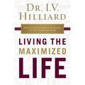 The Living the Maximized Life: How to Win No Matter Where You're Starting from - Paperback