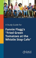 A Study Guide for Fannie Flagg's "Fried Green Tomatoes at the Whistle Stop Cafe" - Paperback