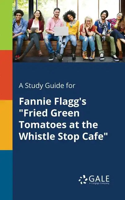 A Study Guide for Fannie Flagg's "Fried Green Tomatoes at the Whistle Stop Cafe" - Paperback