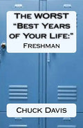 The WORST "Best Years of Your Life: " Freshman - Paperback