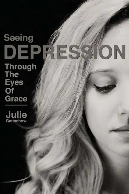 Seeing Depression Through the Eyes of Grace - Paperback