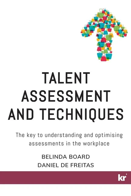 Talent Assessment and Techniques: The key to understanding and optimising assessments in the workplace - Paperback