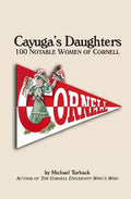 Cayuga's Daughters: 100 Notable Women of Cornell - Paperback