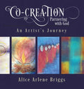 Co-Creation Partnering with God: An Artist's Journey - Hardcover
