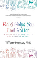 Reiki Helps You Feel Better: A Guide for Young People and Curious Adults - Paperback
