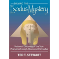 Solving the Exodus Mystery (Volume One): Discovery of the True Pharoahs of Joseph, Moses, and the Exodus - Hardcover