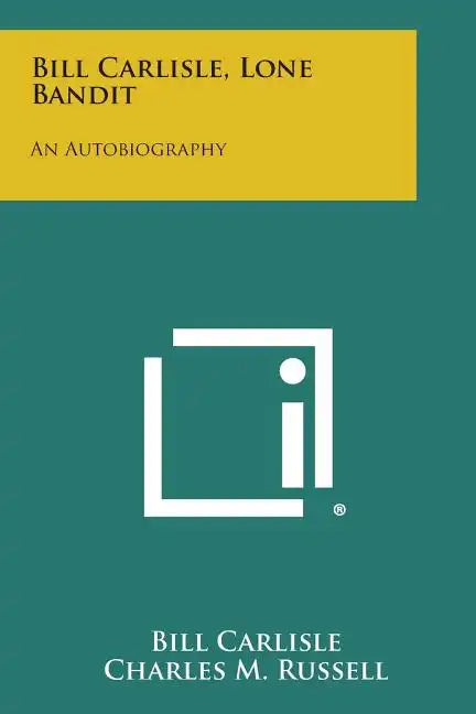 Bill Carlisle, Lone Bandit: An Autobiography - Paperback