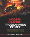 Modern Graphics Programming Primer: Improve Your Graphics Programming Skills by Understanding the Theory and Hardware - Paperback