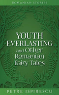 Youth Everlasting and Other Romanian Fairy Tales - Paperback