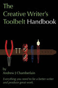 The Creative Writer's Toolbelt Handbook: Everything You Need to Be a Better Writer and Produce Great Work - Paperback