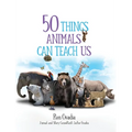 50 Things Animals Can Teach Us - Hardcover