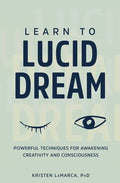 Learn to Lucid Dream: Powerful Techniques for Awakening Creativity and Consciousness - Paperback
