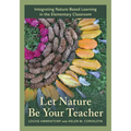 Let Nature Be Your Teacher: Integrating Nature-Based Learning in the Elementary Classroom - Hardcover