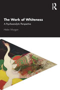 The Work of Whiteness: A Psychoanalytic Perspective - Paperback