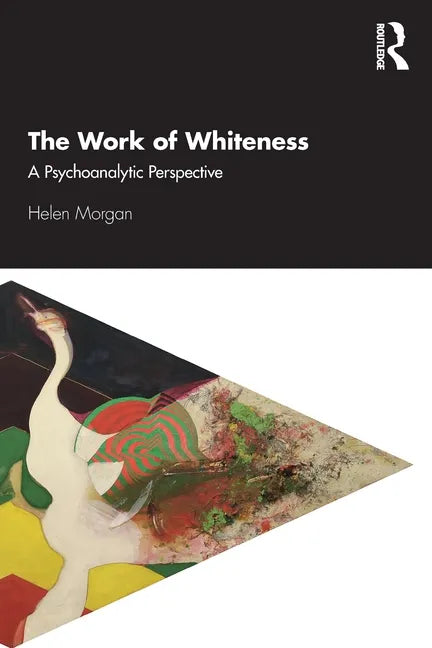The Work of Whiteness: A Psychoanalytic Perspective - Paperback