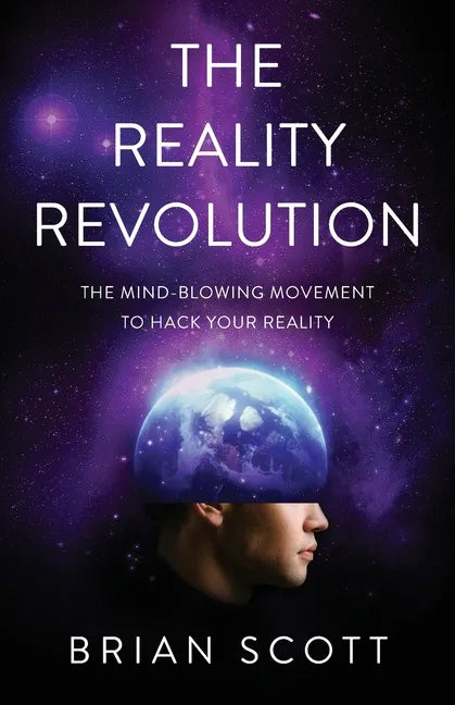 The Reality Revolution: The Mind-Blowing Movement to Hack Your Reality - Paperback