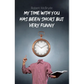 My Time with You Has Been Short but Very Funny - Paperback