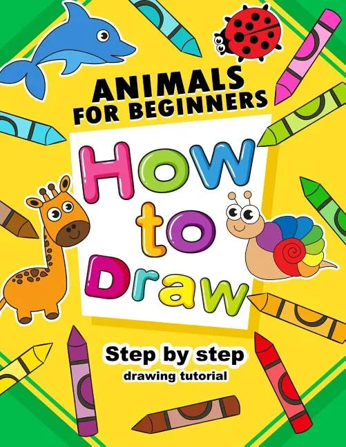 How to Draw Animals for beginners: Activity Book for Kids boy, girls - Paperback