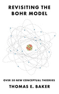 Revisiting the Bohr Model: Over 50 New Conceptual Theories - Hardcover