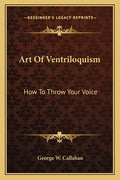 Art of Ventriloquism: How to Throw Your Voice - Paperback