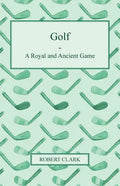Golf - A Royal and Ancient Game - Paperback