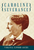 Caroline Severance - Hardcover